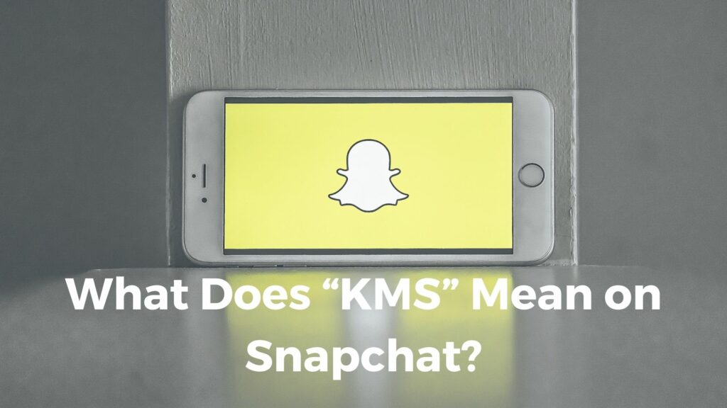 What Does “KMS” Mean on Snapchat?